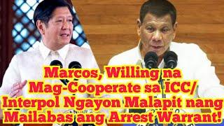 Marcos, Willing na Mag-Cooperate sa ICC/Interpol Ngayon Malapit nang Mailabas ang Arrest Warrant!