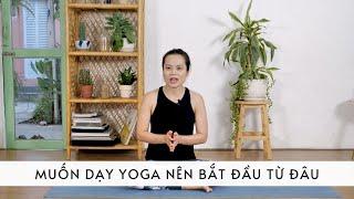 Muốn trở thành giáo viên Yoga nên bắt đầu từ đâu I Châu Đảo Yoga