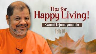 Talk 03 | Tips for Happy living | Swami Tejomayananda | #tipsforhappylife #ChinmayaMission