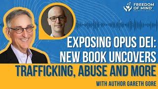 Human Trafficking & Cult Corruption: Exposing Opus Dei's Dark Secrets with Gareth Gore