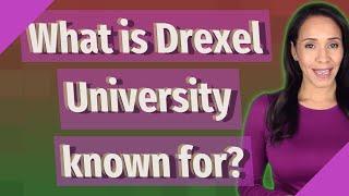 What is Drexel University known for?