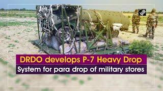 DRDO develops P-7 Heavy Drop System for para drop of military stores