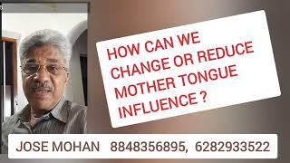 What is Mother Tongue Influence in English Speaking?  Call  8848356895   OR  6282933522  Jose Mohan