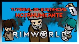 Tutorial de Sustancias: Hojahumeante | Rimworld