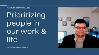 Prioritizing people in our work & life - Dal CS Snowball 2021 - Keynote by Dr. Raghav Sampangi