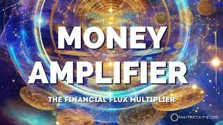 Money Amplifier: The Financial Flux Multiplier / Maitreya Reiki™