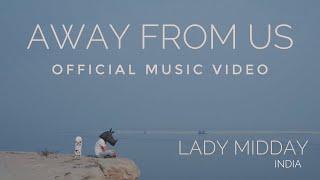 Lady Midday (India) - Away From Us (Official Music Video)