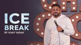 ICE BREAK | Standup Comedy by Vijay Yadav