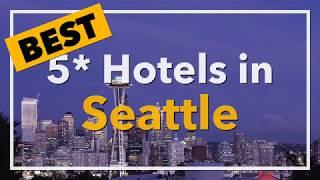  Best 5 star Hotels in Seattle, United States