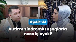 Autizm sindromlu uşaqlarla necə işləyək? - Almara Məlikova, Mail Yaqub | Açar-24