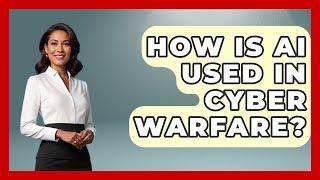 How Is AI Used In Cyber Warfare? - International Policy Zone