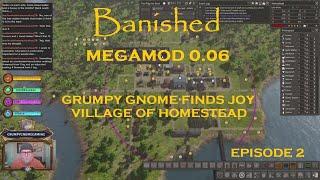 BANISHED MEGAMOD 0.06 - GRUMPY GNOME FINDS JOY - VILLAGE OF HOMESTEAD - EPISODE 2
