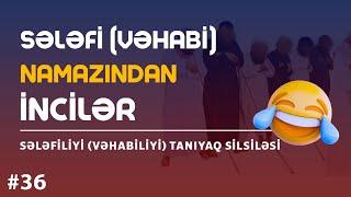 Sələfi (vəhabi) namazından incilər / sələfiliyi (vəhabiliyi) tanıyaq #36