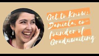 Get to Know: Daniela, Co-founder of Graduwaiting