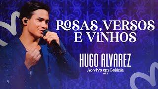 Hugo Alvarez - Rosas, Versos e Vinhos (Ao Vivo em Goiânia)