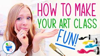 How to Make Your Art Class Fun!