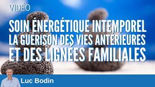 Soin énergétique intemporel - Guérison des vies antérieurs et des lignées familiales