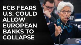 ECB Fears U.S. Could Allow European Banks to Collapse