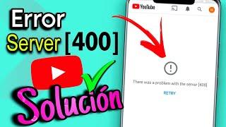 Hubo un problema con el servidor 400 error 400 YouTube