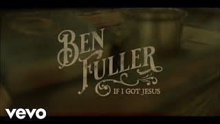 Ben Fuller - If I Got Jesus (Lyric Video)