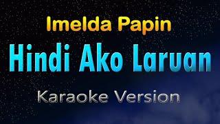 HINDI AKO LARUAN - Imelda Papin (KARAOKE) HD