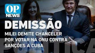 Milei demite chanceler por votar na ONU contra sanções a Cuba l O POVO NEWS