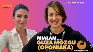 Miałam guza mózgu - oponiaka | Joanna Wilk-Yaridiz | @fundacjaimstrong | #guz #oponiak #choroba