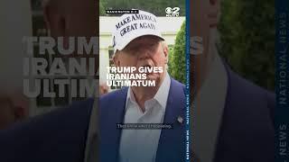 'The ultimate ultimatum': Trump gives Iran ultimatum but declines to say what it is