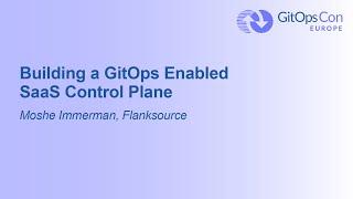 Building a GitOps Enabled SaaS Control Plane - Moshe Immerman, Flanksource