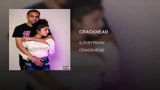 iLOVEFRiDAY - CRACKHEAD (Re-Upload)