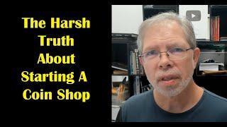 The Harsh Truth About Owning a Coin Shop