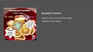 Eddie Grier: Squidward Tortellini (feat. Lil‘ Duck and Gucci Slipper)