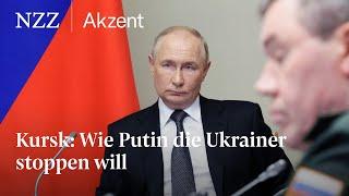 Kursk: So will Putin die Ukraine stoppen | NZZ Akzent