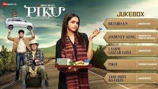 Piku Audio Jukebox | Deepika Padukone, Irrfan Khan & Amitabh Bachchan