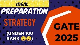 GATE 2025 *ideal* Preparation Strategy (To Get AIR Under 100)