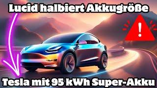  Alle wollen größere Akkus: Lucid baut kleinen 30 kWh Akku, Tesla geht auf 95 kWh; was ist richtig?