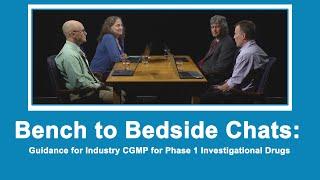 Bench to Bedside Chats: Guidance for Industry CGMP for Phase 1 Investigational Drugs