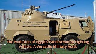 The Evolution of Egypt’s Fahd Armored Fighting Vehicle A Versatile Military Asset