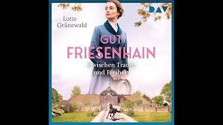 Lotte Grünewald - Gut Friesenhain - Zwischen Traum und Freiheit Teil 1 | Hörbuch Deutsch Komplett