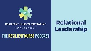 Resilient Nurse Episode 14: Relational Leadership