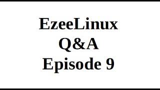 EzeeLinux Q&A Episode 9