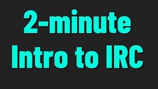 2-minute Intro to IRC