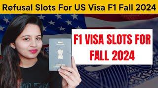 Refusal Slots For US Visa F1 Fall 2024 | Refused Slots For F1 Visa | F1 Visa Slots For Fall 2024