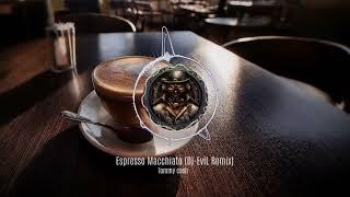 Tommy Cash - Espresso Macchiato (Dj-EviL Remix)