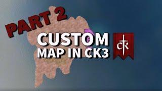 PART 2 - How To Create A Custom Map In Crusader Kings 3