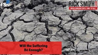 The Rick Smith Show | Will the Suffering Be Enough?