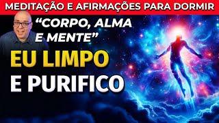 LIMPEZA E PURIFICAÇÃO DO CORPO, ALMA E MENTE: MEDITAÇÃO E AFIRMAÇÕES PARA DORMIR