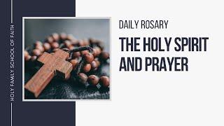 [Daily Rosary Meditations] The Holy Spirit and Prayer