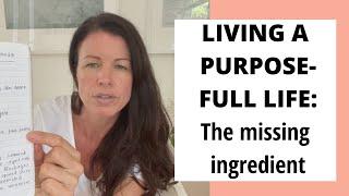 Living a More Purpose Full Life: The Missing Ingredient