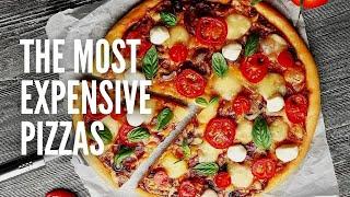 The 10 Most Expensive Pizzas in the World